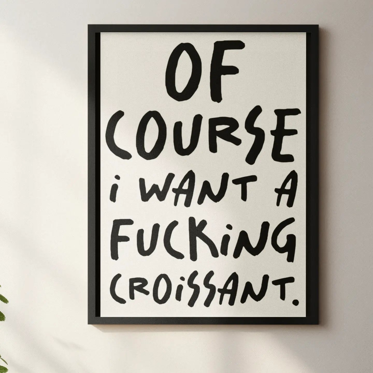 Of course I want a croissant A4 Print