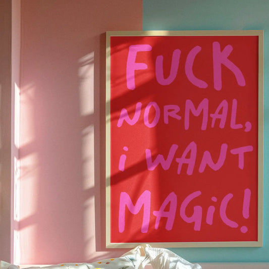Fuck normal, I want magic A3 Print