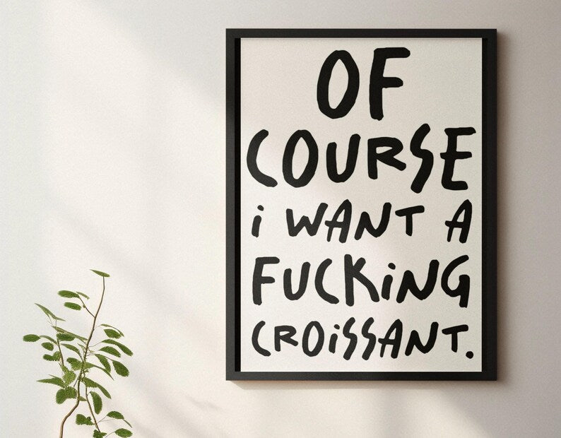 Of course I want a fucking croissant A3