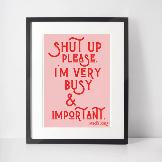 Shut up please. I’m very busy.. A4 Print