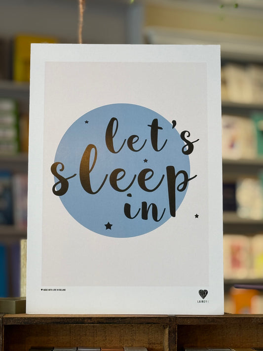 Let’s Sleep In A3 Print