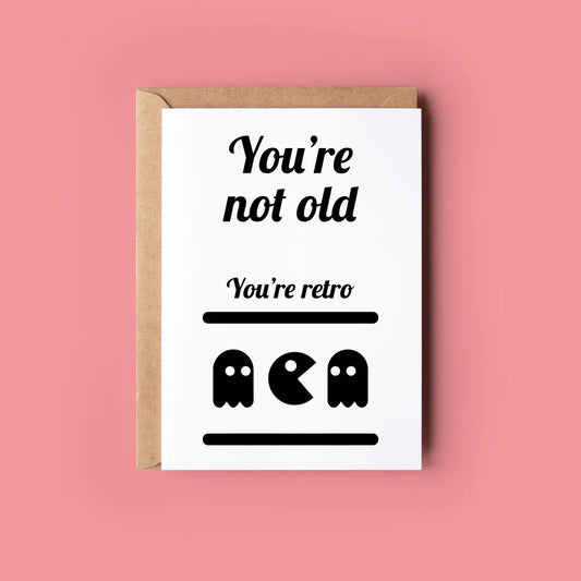 You’re not old.. You’re Retro