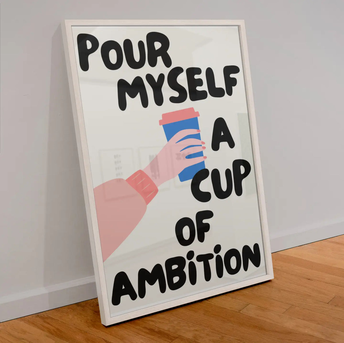 Pour Myself A Cup Of Ambition A3 Print