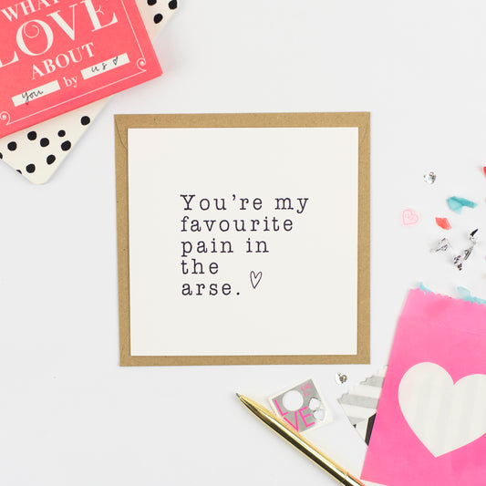 You're My Favourite Pain In The Ass Card