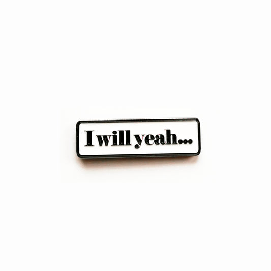I Will Yeah Pin